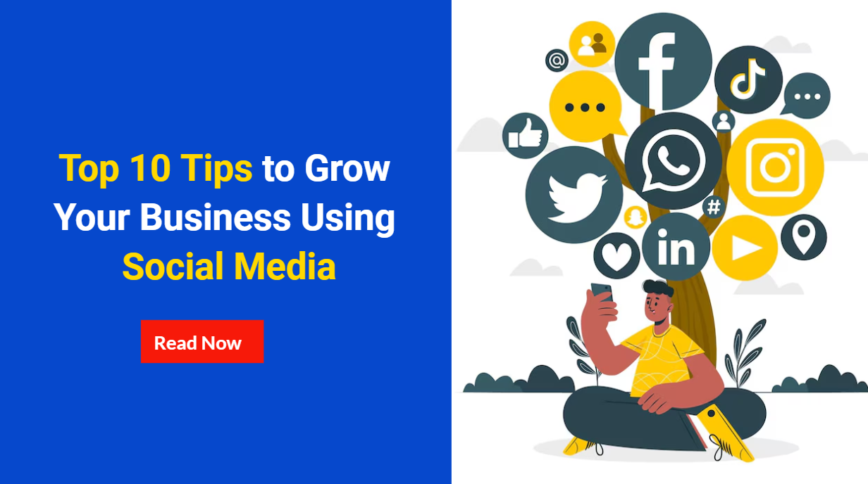 Top 10 Tips to Grow Your Business Using Social Media